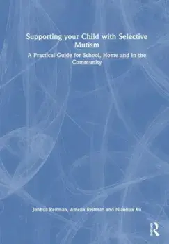 Supporting your Child with Selective Mutism. A Practical Guide for School, Home, and in the Community, Paperback/Nianhua Xu