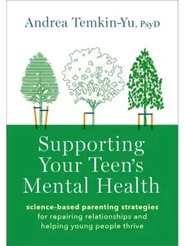 Supporting Your Teen's Mental Health. Science-Based Parenting Strategies for Repairing Relationships and Helping Young People Thrive, Paperback/***