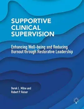 Supportive Clinical Supervision: Enhancing Well-Being and Reducing Burnout Through Restorative Leadership, Paperback/Derek L. Milne