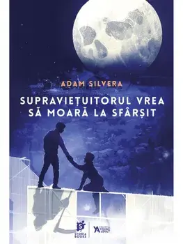 Supravietuitorul vrea sa moara la sfarsit. Seria Crainicii Mortii/Adam Silvera