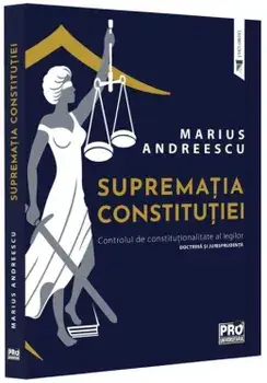 Suprematia constitutiei. Controlul de constitutionalitate al legilor. Doctrina si jurisprudenta/Marius Andreescu