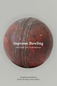 Supreme Bowling. 100 Great Test Performances, Hardback/***