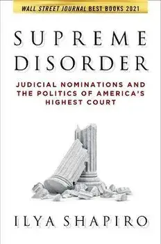 Supreme Disorder. Judicial Nominations and the Politics of America's Highest Court, Paperback/Ilya Shapiro