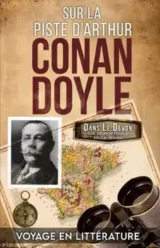 Sur La Piste D'Arthur Conan Doyle. Voyage Illustre Dans Le Devon, Paperback/Paul R Spiring
