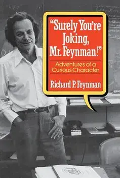 Surely You Re Joking, Mr. Feynman!: Adventures of a Curious Character, Hardcover/Richard P. Feynman