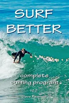 Surf Better: Complete Surfing Program, Paperback/Dave Rearwin