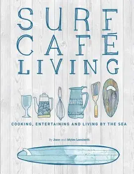Surf Cafe Living: Cooking, Entertaining and Living by the Sea, Paperback/Jane Lamberth