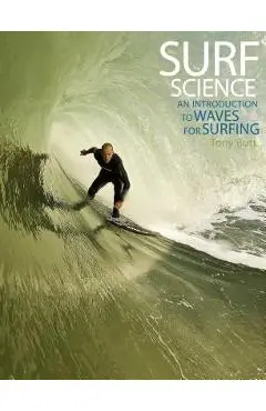 Surf Science: An Introduction to Waves for Surfing - Tony Butt