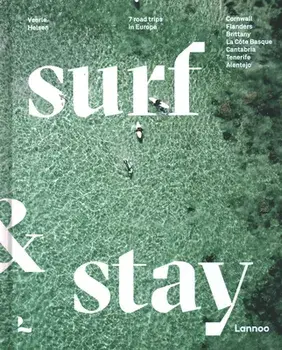 Surf & Stay: 7 Road Trips in Europe, Hardcover/Veerle Helsen
