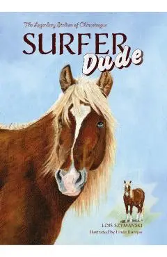 Surfer Dude: The Legendary Stallion of Chincoteague - Lois Szymanski