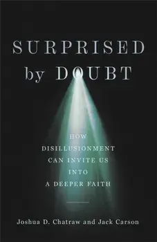 Surprised by Doubt - How Disillusionment Can Invite Us into a Deeper Faith, Hardback/Jack Carson