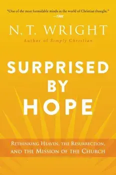 Surprised by Hope: Rethinking Heaven, the Resurrection, and the Mission of the Church, Paperback/N. T. Wright