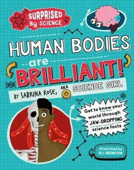 Surprised by Science: Human Bodies are Brilliant!, Hardback/Sabrina Rose Science Girl