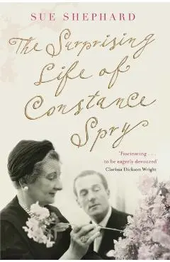 Surprising Life of Constance Spry - Sue Shephard