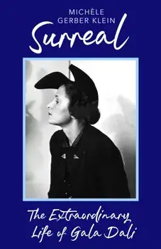 Surreal. The Extraordinary Life of Gala Dali, Hardback/Michele Gerber Klein