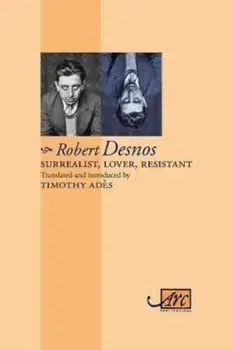 Surrealist, Lover, Resistant: Collected Poems, Paperback/Robert Desnos