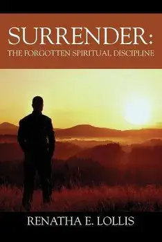 Surrender: The Forgotten Spiritual Discipline, Paperback/Renatha E. Lollis