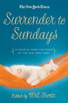 Surrender to Sunday Crosswords: 75 Puzzles from the Pages of the New York Times, Paperback/The New York Times