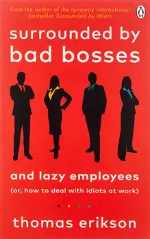 Surrounded by Bad Bosses and Lazy Employees/Thomas Erikson