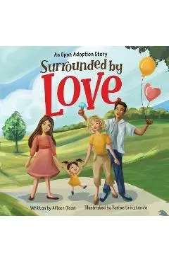 Surrounded by Love: An Open Adoption Story - Allison Olson