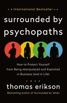 Surrounded by Psychopaths. How to Protect Yourself from Being Manipulated and Exploited in Business (and in Life), Paperback/Thomas Erikson