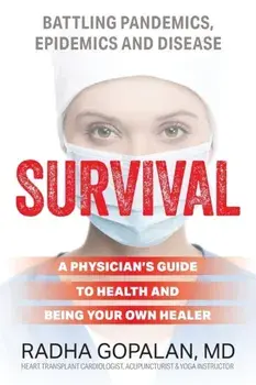 Survival: A Physician's Guide to Health and Being Your Own Healer, Paperback/Radha Gopalan