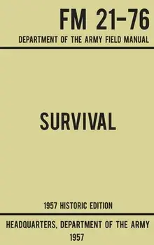 Survival - Army FM 21-76 (1957 Historic Edition): Department Of The Army Field Manual, Hardcover/***