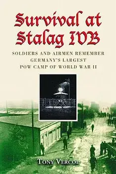 Survival at Stalag Ivb: Soldiers and Airmen Remember Germany's Largest POW Camp of World War II, Paperback/Tony Vercoe