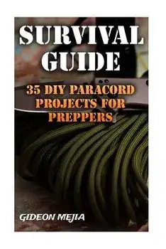 Survival Guide: 35 DIY Paracord Projects For Preppers, Paperback/Gideon Mejia