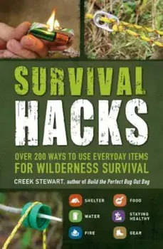 Survival Hacks: Over 200 Ways to Use Everyday Items for Wilderness Survival, Paperback/Creek Stewart