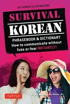 Survival Korean Phrasebook & Dictionary: How to Communicate Without Fuss or Fear Instantly! (Korean Phrasebook & Dictionary), Paperback/Boye Lafayette De Mente
