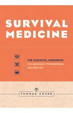 Survival Medicine: The Essential Handbook for Emergency Preparedness and First Aid - Thomas Coyne