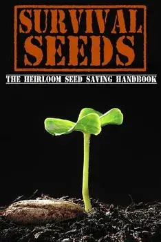Survival Seeds: The Heirloom Seed Saving Handbook, Paperback/M. Bronson