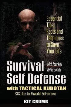 Survival Self Defense and Tactical Kubotan: Essential Tips, Facts, and Techniques to Save Your Life, Paperback/Kit Crumb