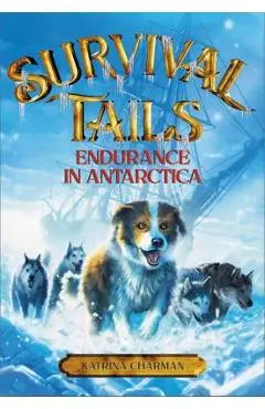 Survival Tails: Endurance in Antarctica - Katrina Charman