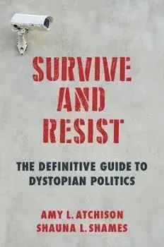 Survive and Resist: The Definitive Guide to Dystopian Politics, Paperback/Shauna L. Shames