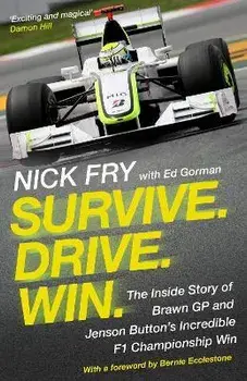 Survive. Drive. Win.. The Inside Story of Brawn GP and Jenson Button's Incredible F1 Championship Win, Paperback/Nick Fry