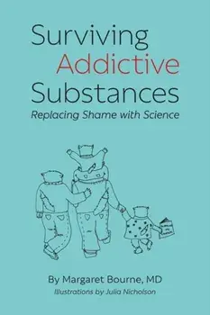 Surviving Addictive Substances: Replacing Shame with Science, Paperback/Margaret Bourne