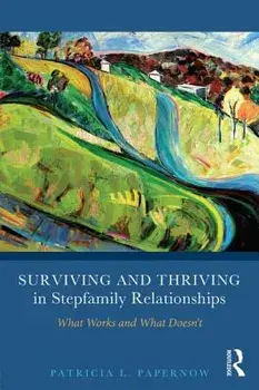 Surviving and Thriving in Stepfamily Relationships: What Works and What Doesn't, Paperback/Patricia L. Papernow