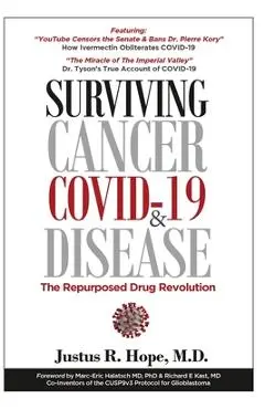 Surviving Cancer, COVID-19, and Disease: The Repurposed Drug Revolution - Justus R. Hope