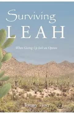 Surviving Leah: When Giving Up Isn't an Option - Jeremy Tyner
