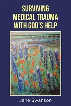 Surviving Medical Trauma with God's Help, Paperback/Jane Swanson
