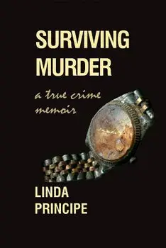Surviving Murder: A True-Crime Memoir, Paperback/Linda Principe