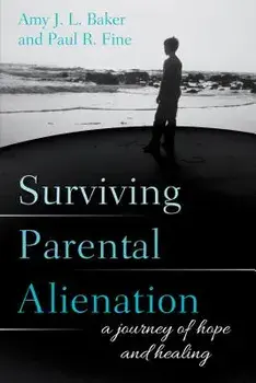 Surviving Parental Alienation: A Journey of Hope and Healing, Paperback/Amy J. L. Baker