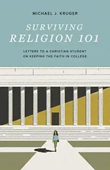 Surviving Religion 101: Letters to a Christian Student on Keeping the Faith in College, Paperback/Michael J. Kruger