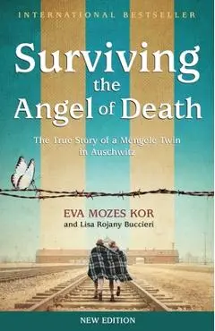 Surviving the Angel of Death: The True Story of a Mengele Twin in Auschwitz - Eva Mozes Kor
