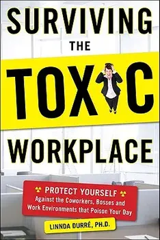 Surviving the Toxic Workplace: Protect Yourself Against Coworkers, Bosses, and Work Environments That Poison Your Day, Paperback/Linnda Durre