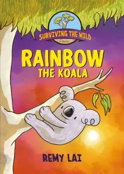 Surviving the Wild: Rainbow the Koala, Paperback/Remy Lai