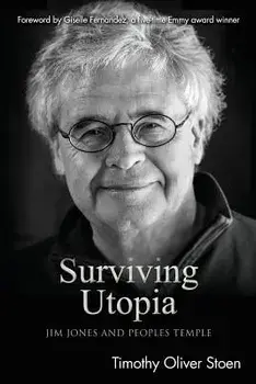 Surviving Utopia: Jim Jones and Peoples Temple, Paperback/Timothy Oliver Stoen