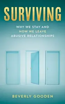 Surviving: Why We Stay and How We Leave Abusive Relationships, Hardcover/Beverly Gooden